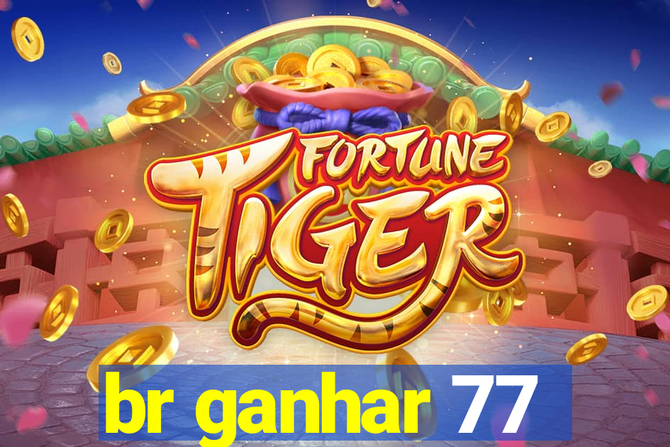 br ganhar 77